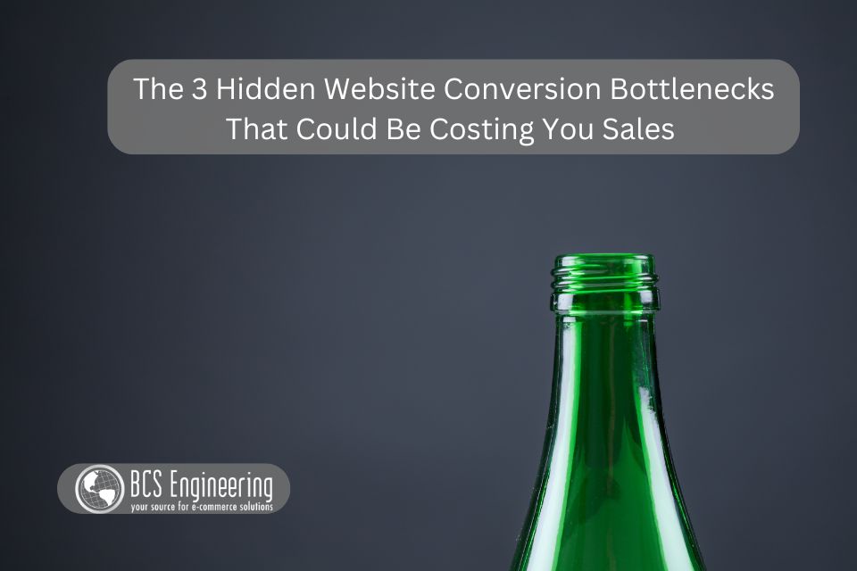 The 3 Hidden Website Conversion Bottlenecks That Could Be Costing You Sales