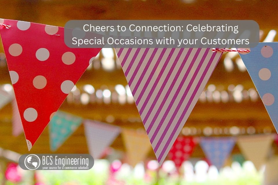Cheers to Connection: Celebrating Special Occasions with your Customers