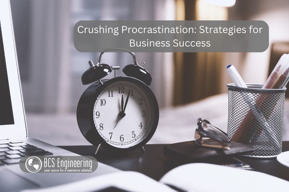 Crushing Procrastination: Strategies for Business Success