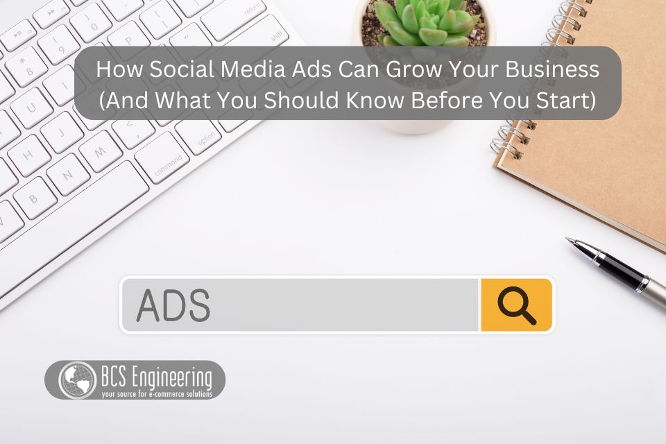 How Social Media Ads Can Grow Your Business (And What You Should Know Before You Start)