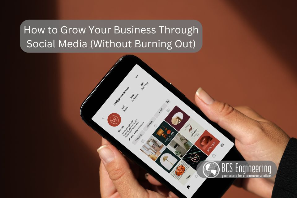 How to Grow Your Business Through Social Media (Without Burning Out)