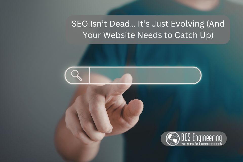 SEO Isn’t Dead… It’s Just Evolving (And Your Website Needs to Catch Up)