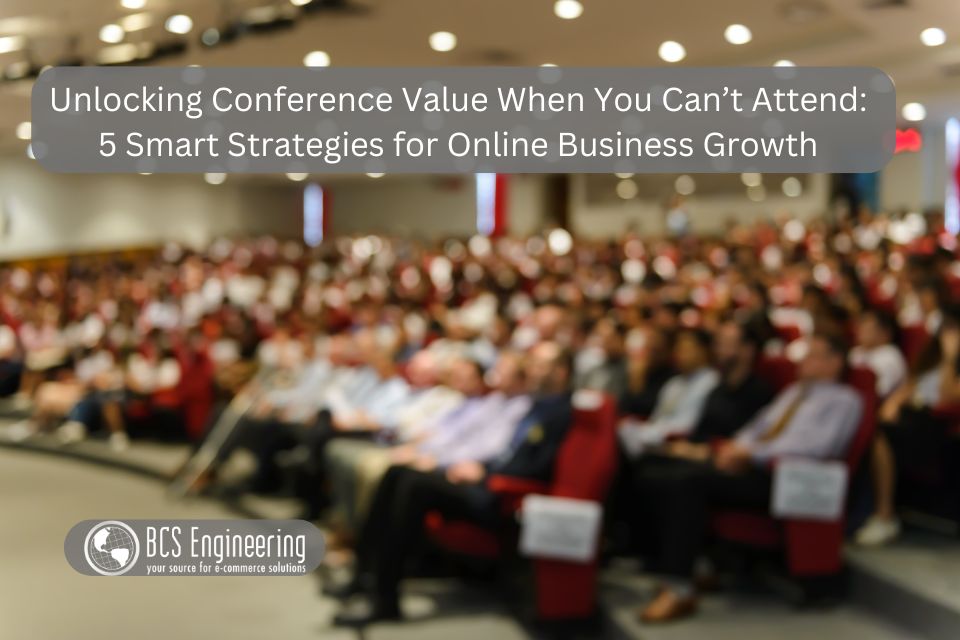 Unlocking Conference Value When You Can’t Attend: 5 Smart Strategies for Online Business Growth