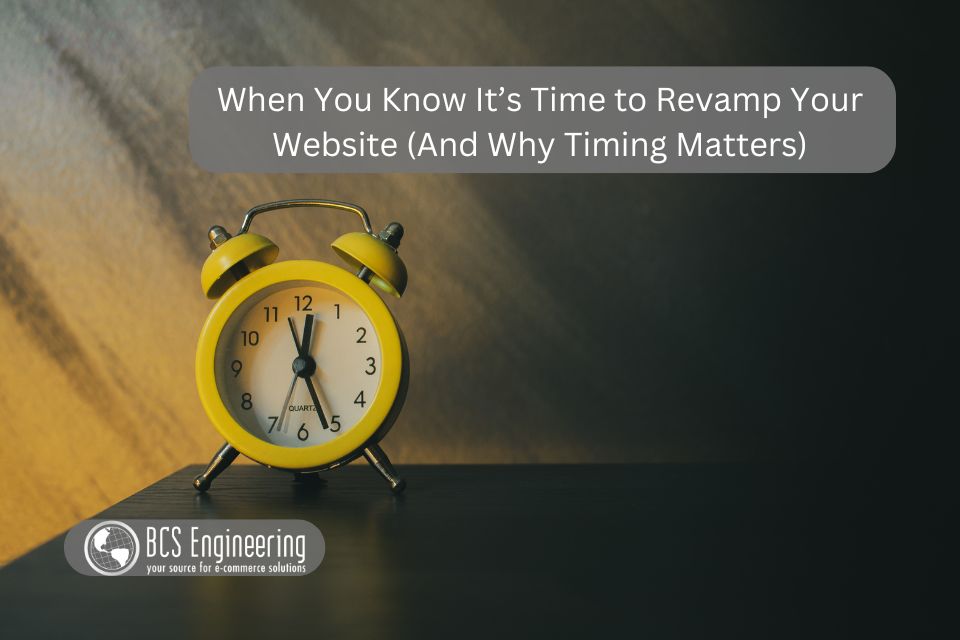 When You Know It’s Time to Revamp Your Website (And Why Timing Matters)