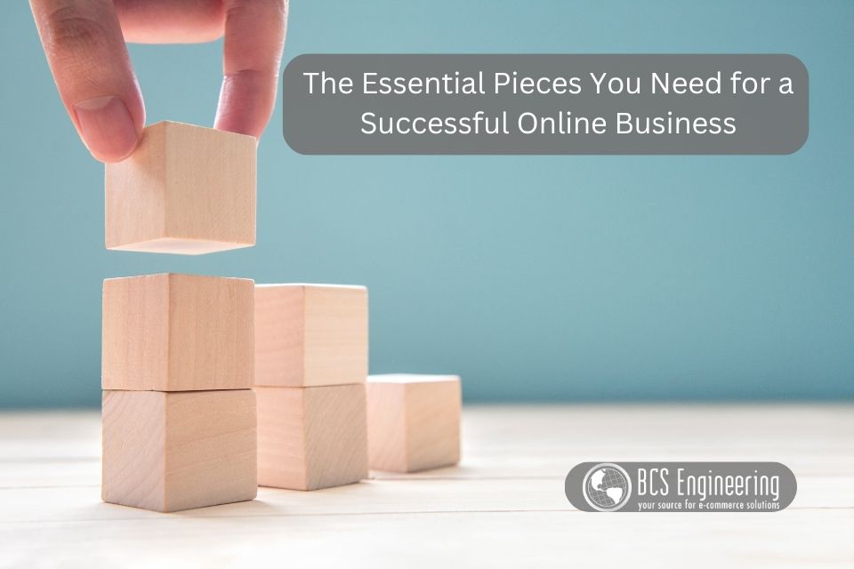 The Essential Pieces You Need for a Successful Online Business