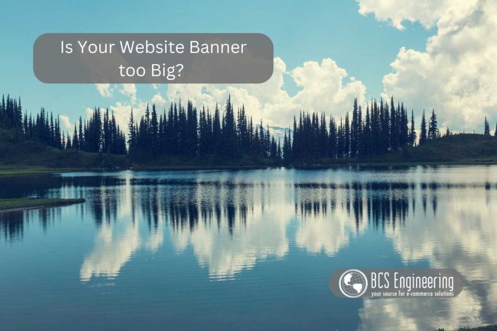 Is Your Website Banner too Big? - BCS Engineering
